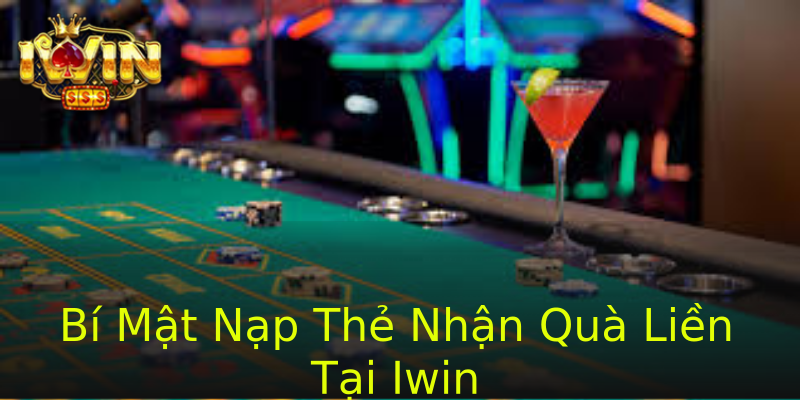Bí Mật Nạp Thẻ Nhận Quà Liền Tại Iwin Bí Mật Nạp Thẻ Nhận Quà Liền Tại Iwin