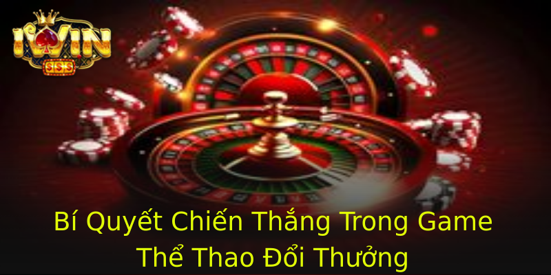 Bí Quyết Chiến Thắng Trong Game Thể Thao Đổi Thưởng