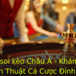 Cach Soi Keo Chau A Kham Pha Chien Thuat Ca Cuoc Inh Cao