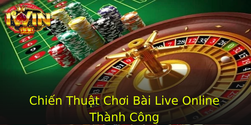 Chiến Thuật Chơi Bài Live Online Thành Công Chiến Thuật Chơi Bài Live Online Thành Công