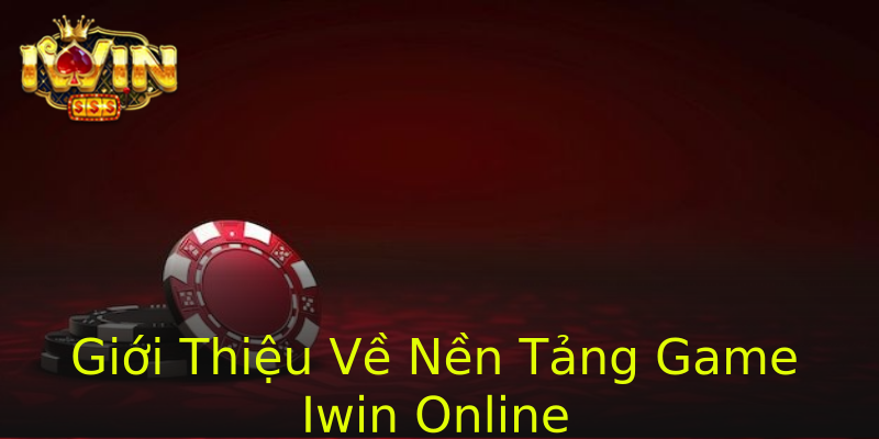 Giới Thiệu Về Nền Tảng Game Iwin Online