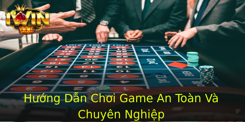 Hướng Dẫn Chơi Game An Toàn Và Chuyên Nghiệp