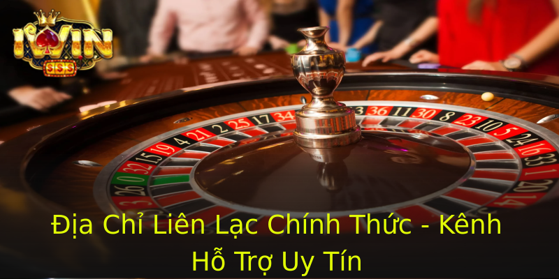 Địa Chỉ Liên Lạc Chính Thức - Kênh Hỗ Trợ Uy Tín
