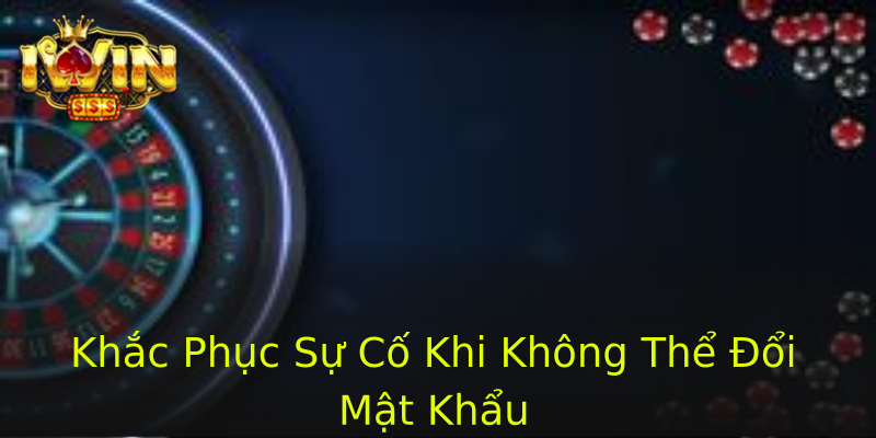 Khắc Phục Sự Cố Khi Không Thể Đổi Mật Khẩu Khắc Phục Sự Cố Khi Không Thể Đổi Mật Khẩu
