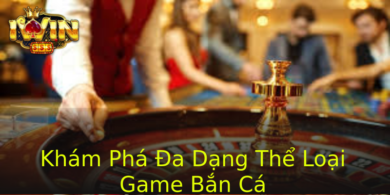 Khám Phá Đa Dạng Thể Loại Game Bắn Cá Khám Phá Đa Dạng Thể Loại Game Bắn Cá