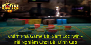 Kham Pha Game Bai Sam Loc Iwin Trai Nghiem Choi Bai Inh Cao 1