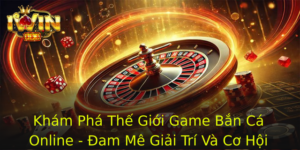 Kham Pha The Gioi Game Ban Ca Online Am Me Giai Tri Va Co Hoi Kiem Tien