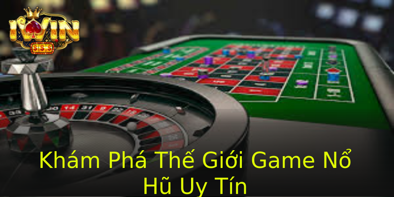 Khám Phá Thế Giới Game Nổ Hũ Uy Tín Khám Phá Thế Giới Game Nổ Hũ Uy Tín