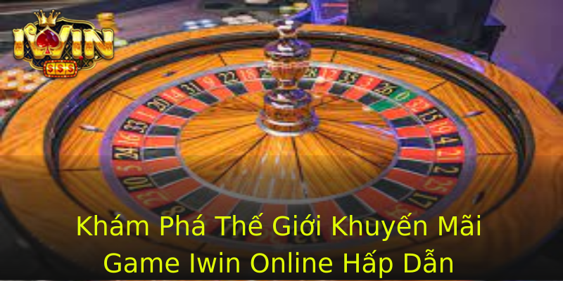 Khám Phá Thế Giới Khuyến Mãi Game Iwin Online Hấp Dẫn Khám Phá Thế Giới Khuyến Mãi Game Iwin Online Hấp Dẫn