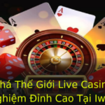 Kham Pha The Gioi Live Casino Trai Nghiem Inh Cao Tai Iwin 1