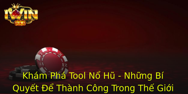 Khám Phá Tool Nổ Hũ - Những Bí Quyết Để Thành Công Trong Thế Giới Game 1 Kham Pha Tool No Hu Nhung Bi Quyet E Thanh Cong Trong The Gioi Game 1