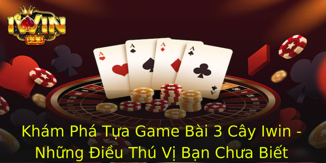 Khám Phá Tựa Game Bài 3 Cây Iwin - Những Điều Thú Vị Bạn Chưa Biết 1 Kham Pha Tua Game Bai 3 Cay Iwin Nhung Ieu Thu Vi Ban Chua Biet 1
