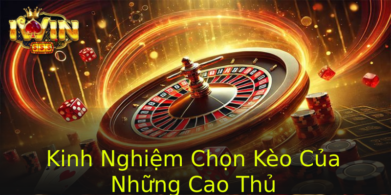 Kinh Nghiệm Chọn Kèo Của Những Cao Thủ Kinh Nghiệm Chọn Kèo Của Những Cao Thủ
