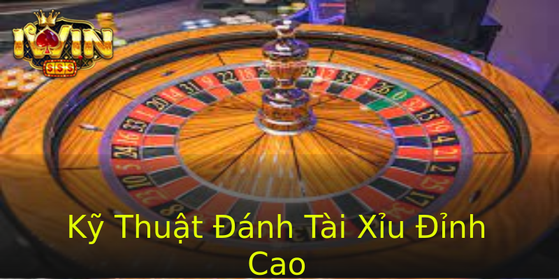 Kỹ Thuật Đánh Tài Xỉu Đỉnh Cao