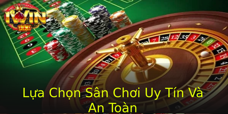 Lựa Chọn Sân Chơi Uy Tín Và An Toàn Lựa Chọn Sân Chơi Uy Tín Và An Toàn