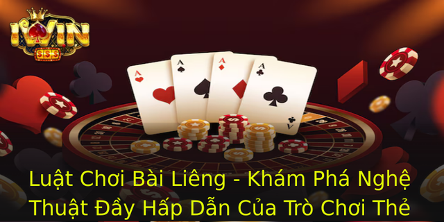 Luat Choi Bai Lieng Kham Pha Nghe Thuat Ay Hap Dan Cua Tro Choi The 1