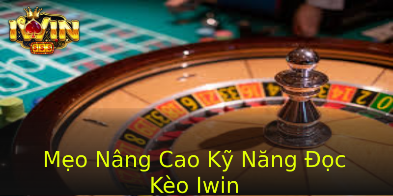 Mẹo Nâng Cao Kỹ Năng Đọc Kèo Iwin Mẹo Nâng Cao Kỹ Năng Đọc Kèo Iwin