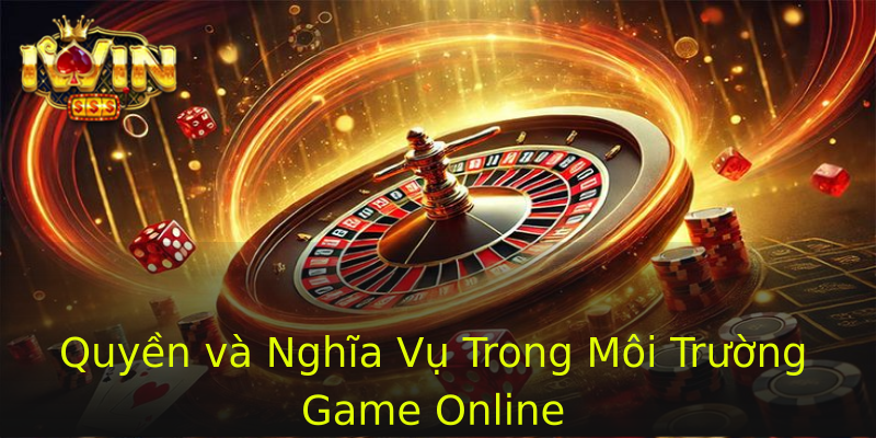 Quyền và Nghĩa Vụ Trong Môi Trường Game Online