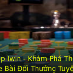 Tải App Iwin - Khám Phá Thế Giới Game Bài Đổi Thưởng Tuyệt Vời 3 Tai App Iwin Kham Pha The Gioi Game Bai Oi Thuong Tuyet Voi 1