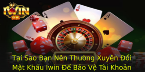 Tai Sao Ban Nen Thuong Xuyen Oi Mat Khau Iwin E Bao Ve Tai Khoan Cua Minh 1