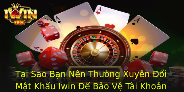 Tại Sao Bạn Nên Thường Xuyên Đổi Mật Khẩu Iwin Để Bảo Vệ Tài Khoản Của Mình 1 Tai Sao Ban Nen Thuong Xuyen Oi Mat Khau Iwin E Bao Ve Tai Khoan Cua Minh 1