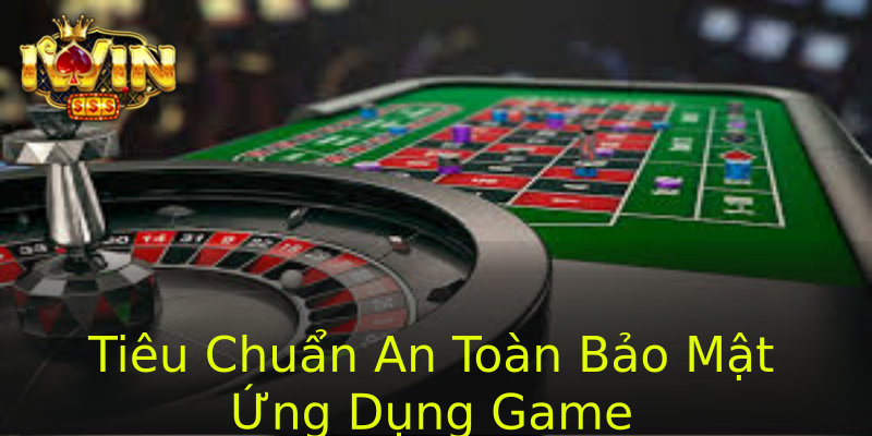 Tiêu Chuẩn An Toàn Bảo Mật Ứng Dụng Game Tiêu Chuẩn An Toàn Bảo Mật Ứng Dụng Game