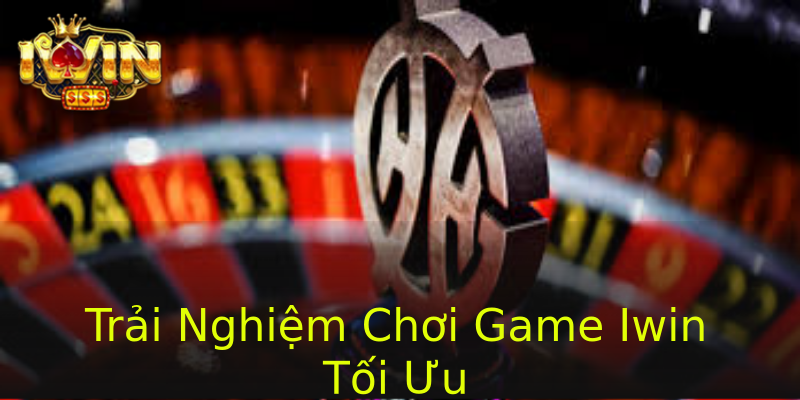 Trải Nghiệm Chơi Game Iwin Tối Ưu