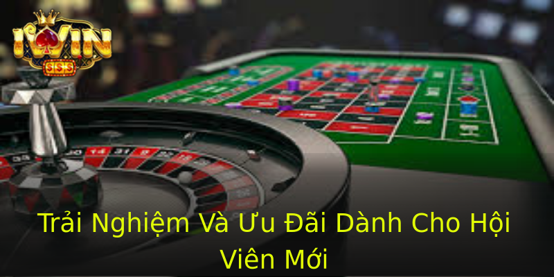 Trải Nghiệm Và Ưu Đãi Dành Cho Hội Viên Mới